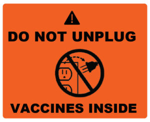 Sticker for vaccine storage unit outlets. Reads "Do Not Unplug Vaccines Inside"