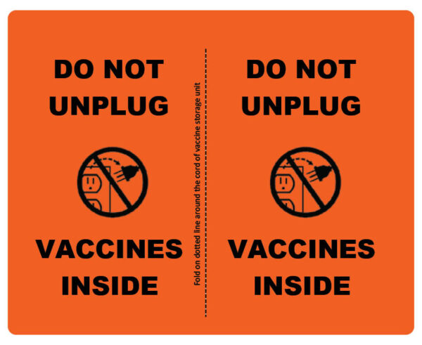 Sticker for vaccine storage unit cords. Reads "Do Not Unplug Vaccines Inside"